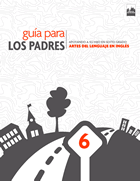 Guía para los padres: Apoyando A Su Hijo En Sexto Grado, Artes Del Lenguaje En Inglés